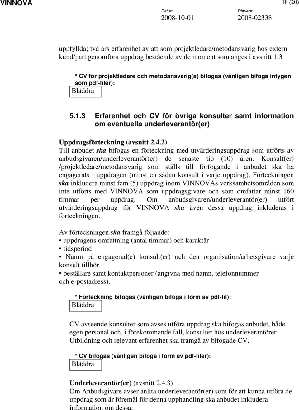 3 Erfarenhet och CV för övriga konsulter samt information om eventuella underleverantör(er) Uppdragsförteckning (avsnitt 2.4.