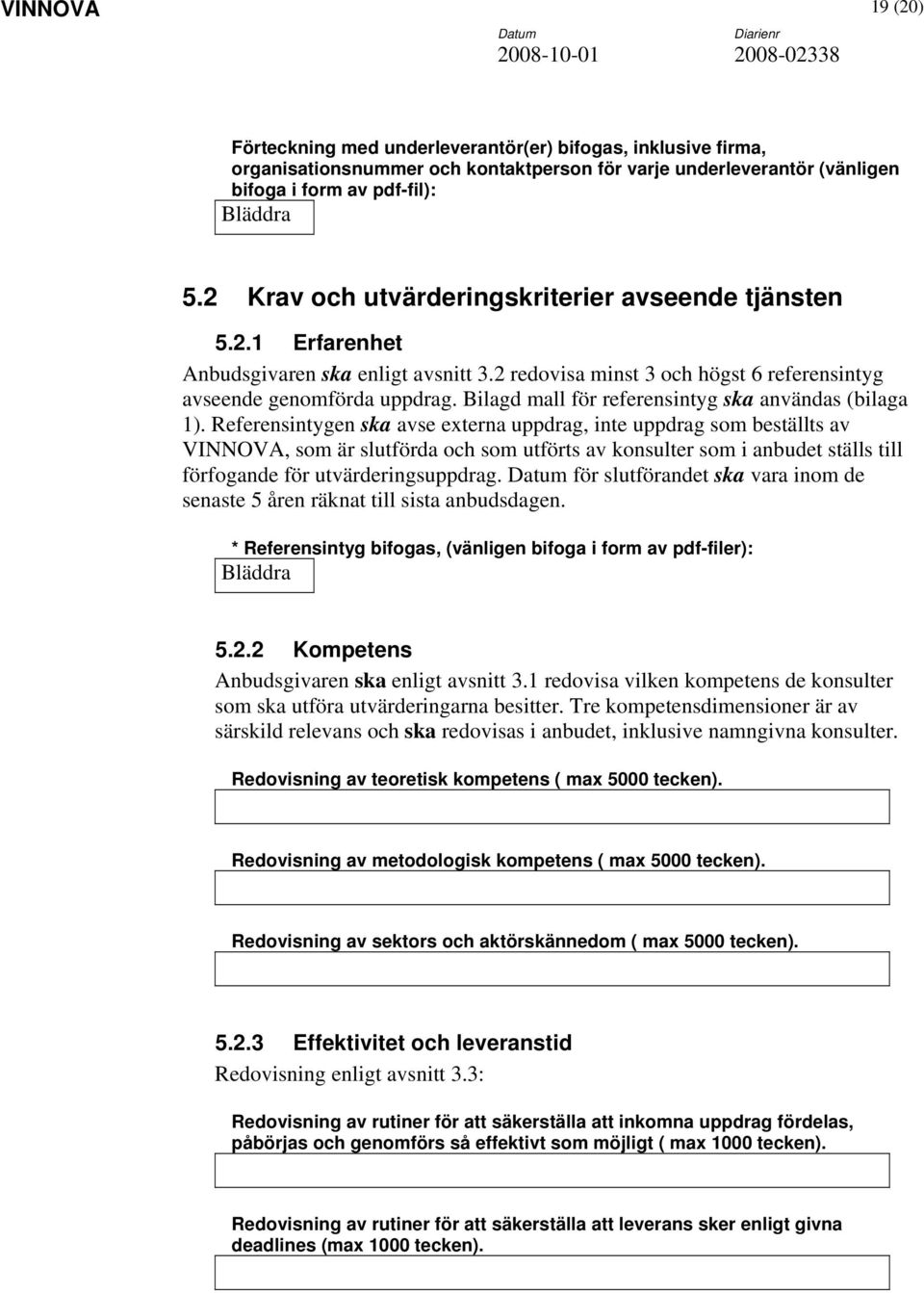 Bilagd mall för referensintyg ska användas (bilaga 1).