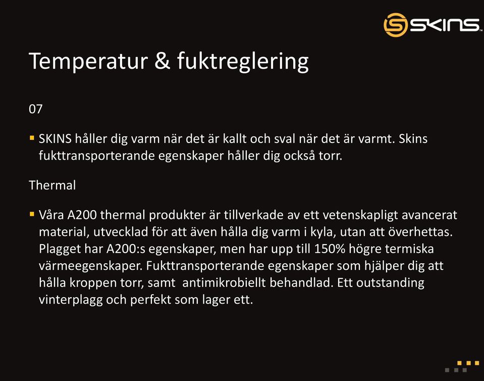 Thermal Våra A200 thermal produkter är tillverkade av ett vetenskapligt avancerat material, utvecklad för att även hålla dig varm i kyla,