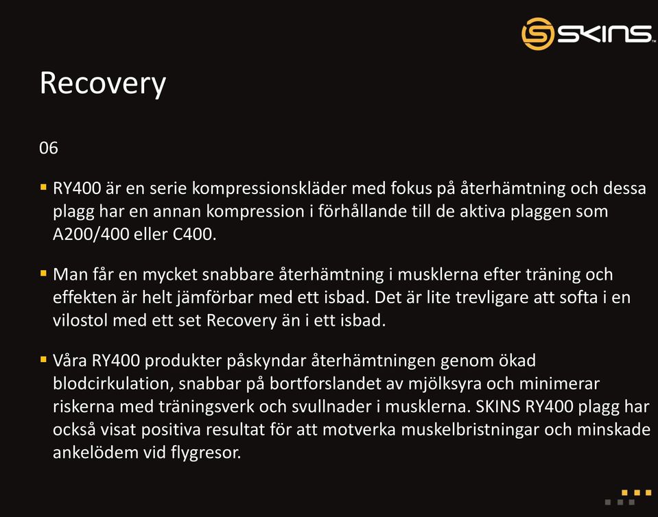 Det är lite trevligare att softa i en vilostol med ett set Recovery än i ett isbad.