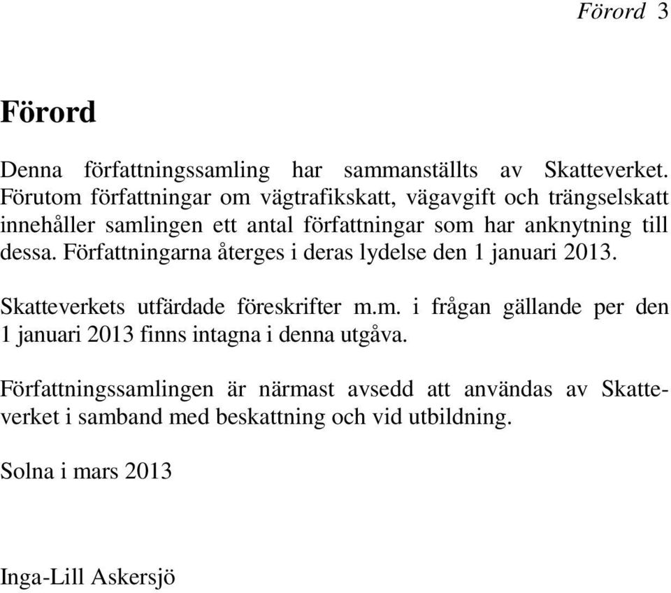 till dessa. Författningarna återges i deras lydelse den 1 januari 2013. Skatteverkets utfärdade föreskrifter m.