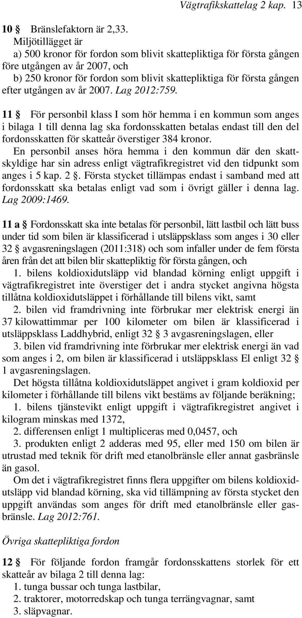 utgången av år 2007. Lag 2012:759.