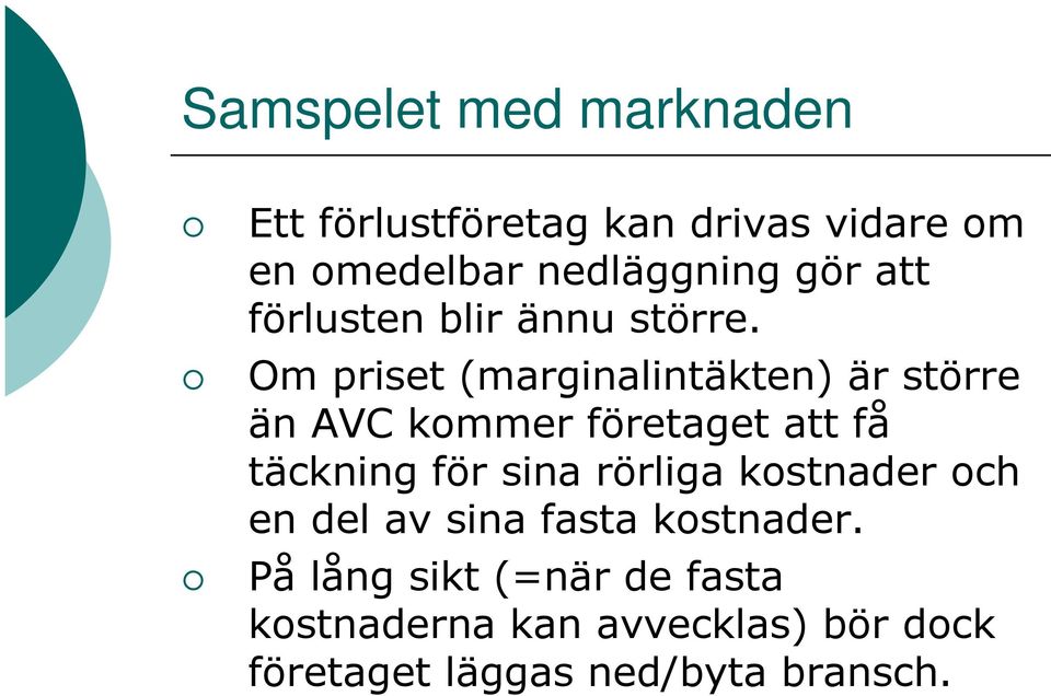 Om priset (marginalintäkten) är större än AVC kommer företaget att få täckning för sina