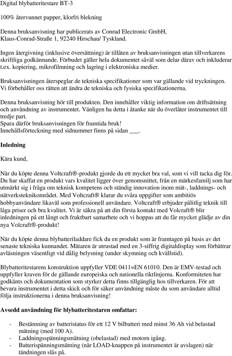 kopiering, mikrofilmning och lagring i elektroniska medier. Bruksanvisningen återspeglar de tekniska specifikationer som var gällande vid tryckningen.