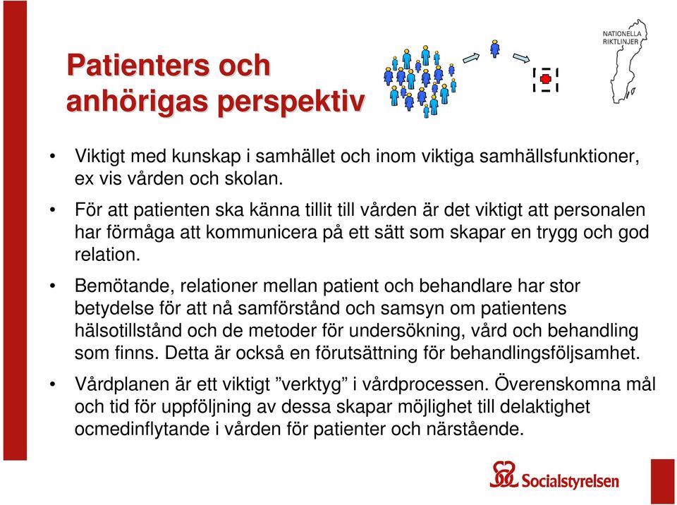 Bemötande, relationer mellan patient och behandlare har stor betydelse för att nå samförstånd och samsyn om patientens hälsotillstånd och de metoder för undersökning, vård och