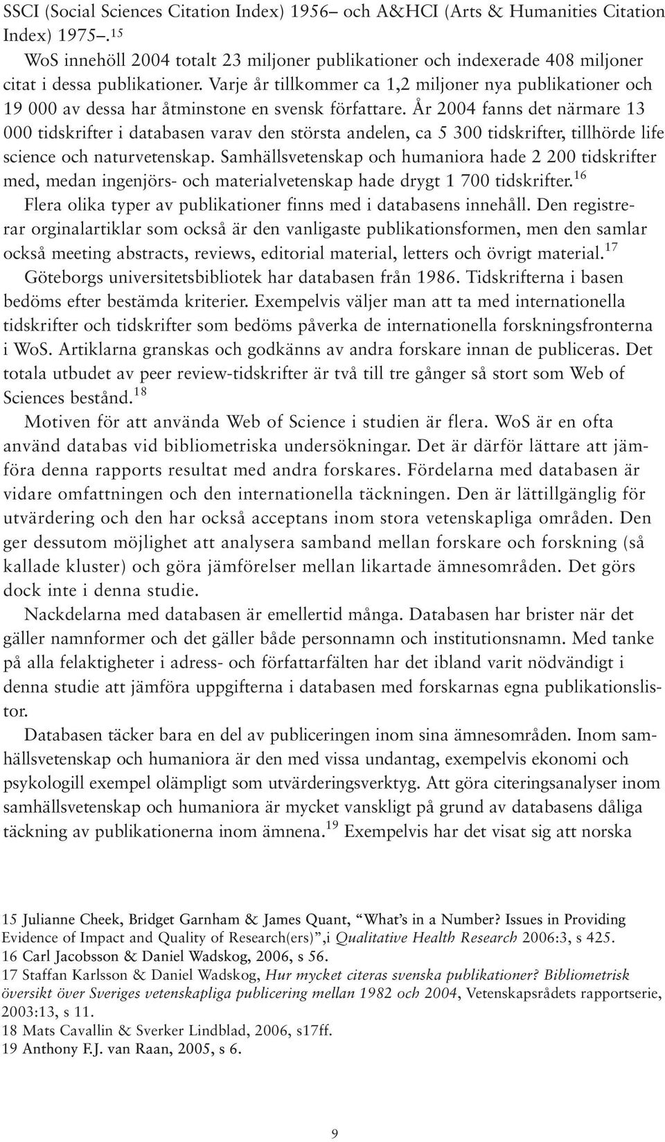 Varje år tillkommer ca 1,2 miljoner nya publikationer och 19 000 av dessa har åtminstone en svensk författare.