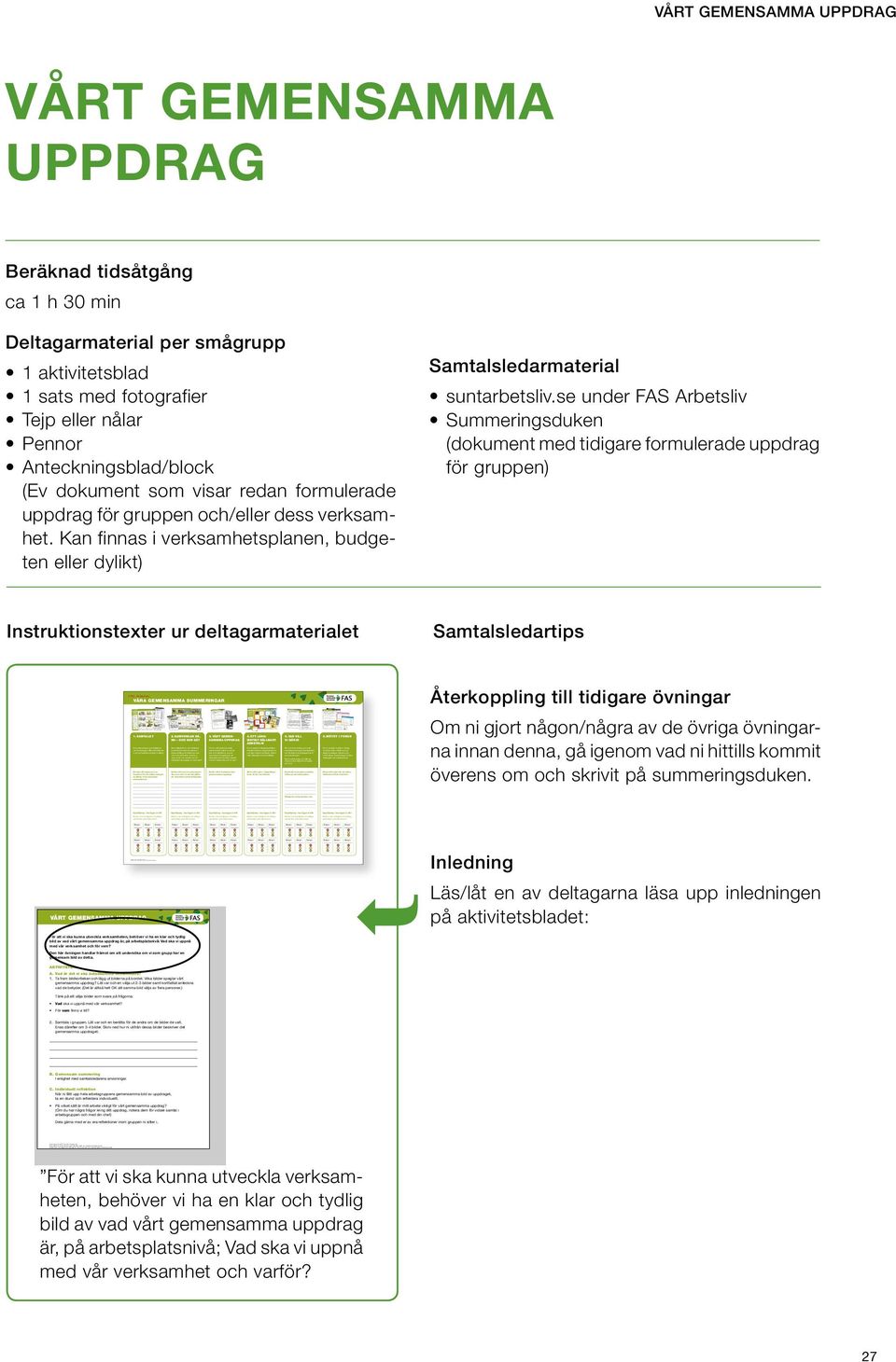 se under FS rbetsliv Summeringsduken (dokument med tidigare formulerade uppdrag för gruppen) Instruktionstexter ur deltagarmaterialet Samtalsledartips För att vi ska kunna utveckla verksamheten,