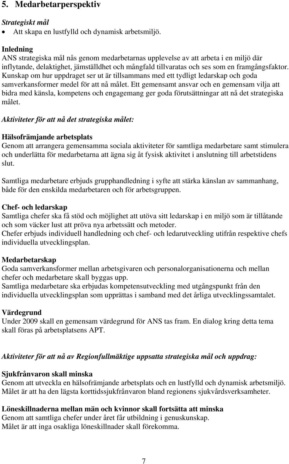 Kunskap om hur uppdraget ser ut är tillsammans med ett tydligt ledarskap och goda samverkansformer medel för att nå målet.