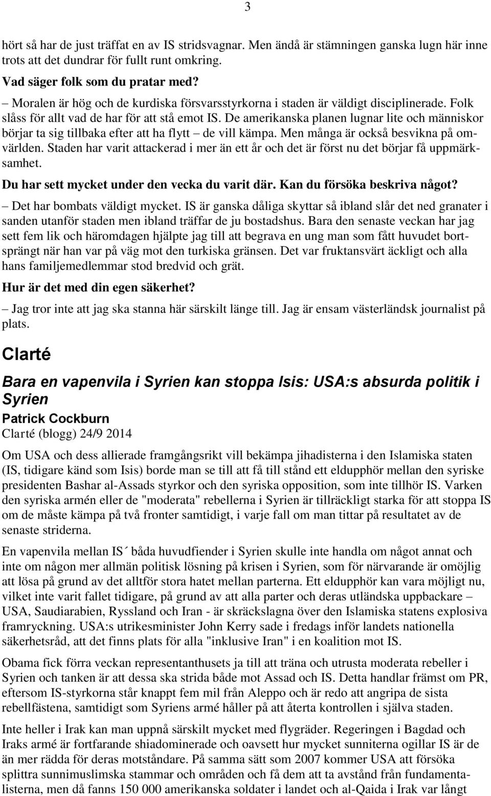 De amerikanska planen lugnar lite och människor börjar ta sig tillbaka efter att ha flytt de vill kämpa. Men många är också besvikna på omvärlden.