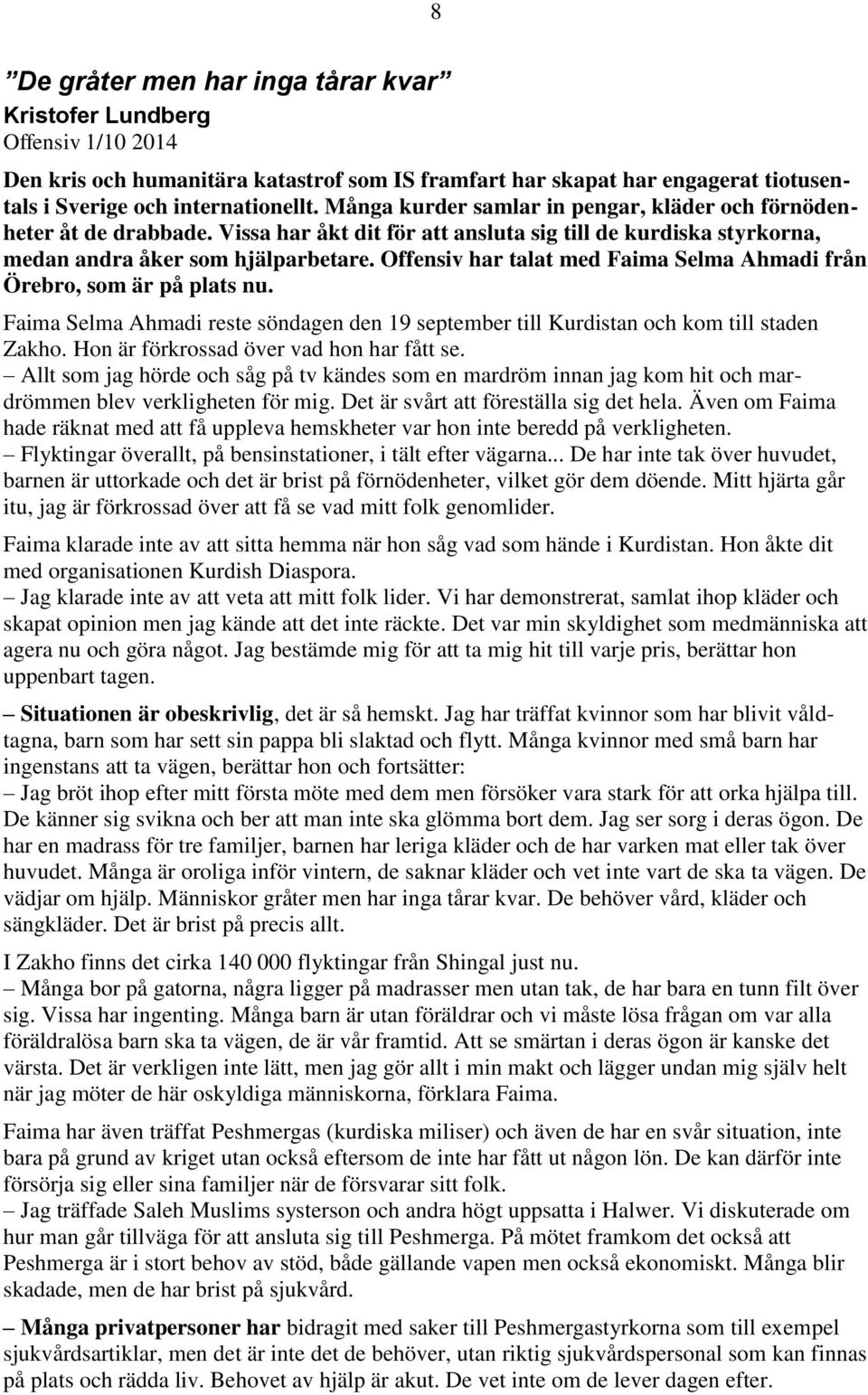 Offensiv har talat med Faima Selma Ahmadi från Örebro, som är på plats nu. Faima Selma Ahmadi reste söndagen den 19 september till Kurdistan och kom till staden Zakho.