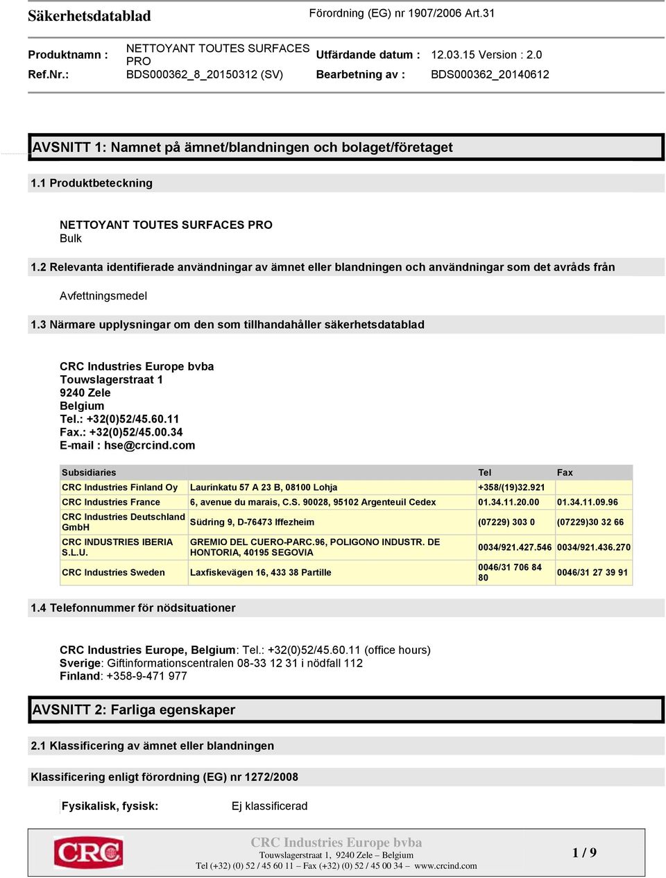 3 Närmare upplysningar om den som tillhandahåller säkerhetsdatablad Touwslagerstraat 1 9240 Zele Belgium Tel.: +32(0)52/45.60.11 Fax.: +32(0)52/45.00.34 E-mail : hse@crcind.