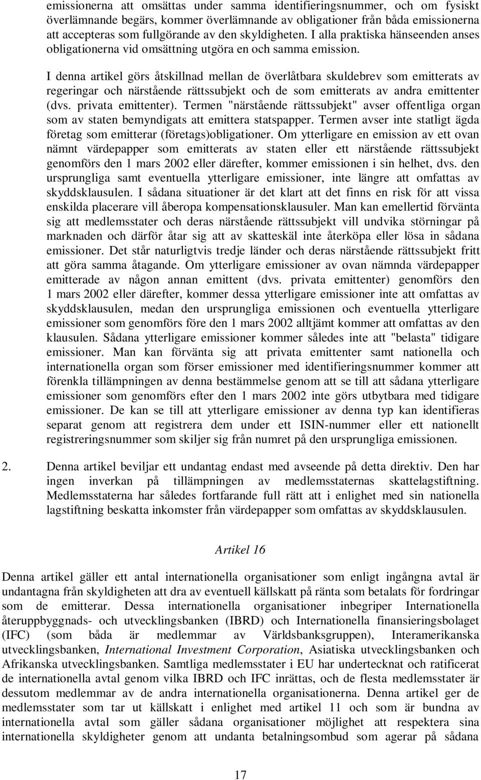 I denna artikel görs åtskillnad mellan de överlåtbara skuldebrev som emitterats av regeringar och närstående rättssubjekt och de som emitterats av andra emittenter (dvs. privata emittenter).