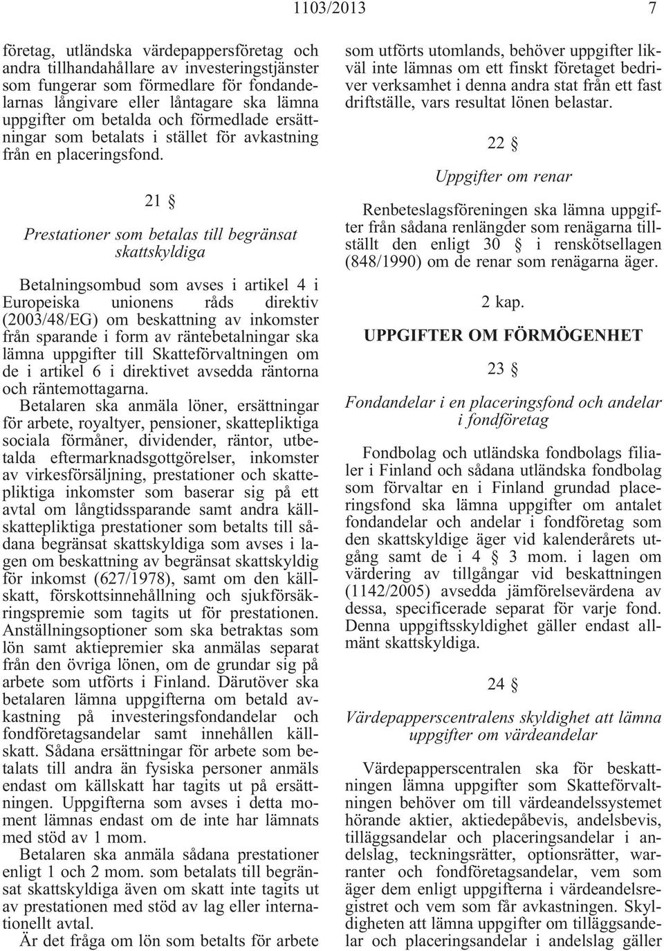 21 Prestationer som betalas till begränsat skattskyldiga Betalningsombud som avses i artikel 4 i Europeiska unionens råds direktiv (2003/48/EG) om beskattning av inkomster från sparande i form av