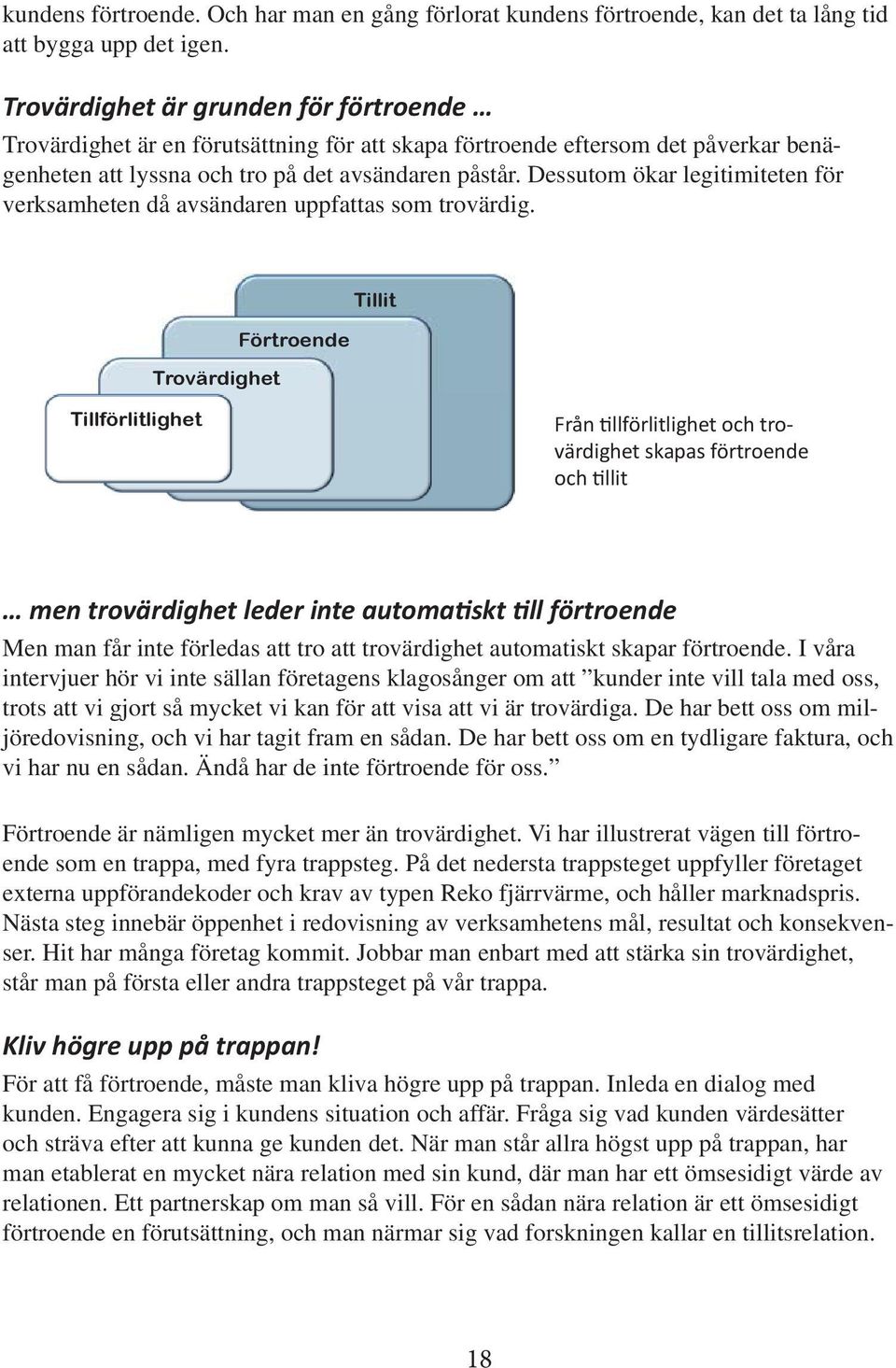 Dessutom ökar legitimiteten för verksamheten då avsändaren uppfattas som trovärdig.