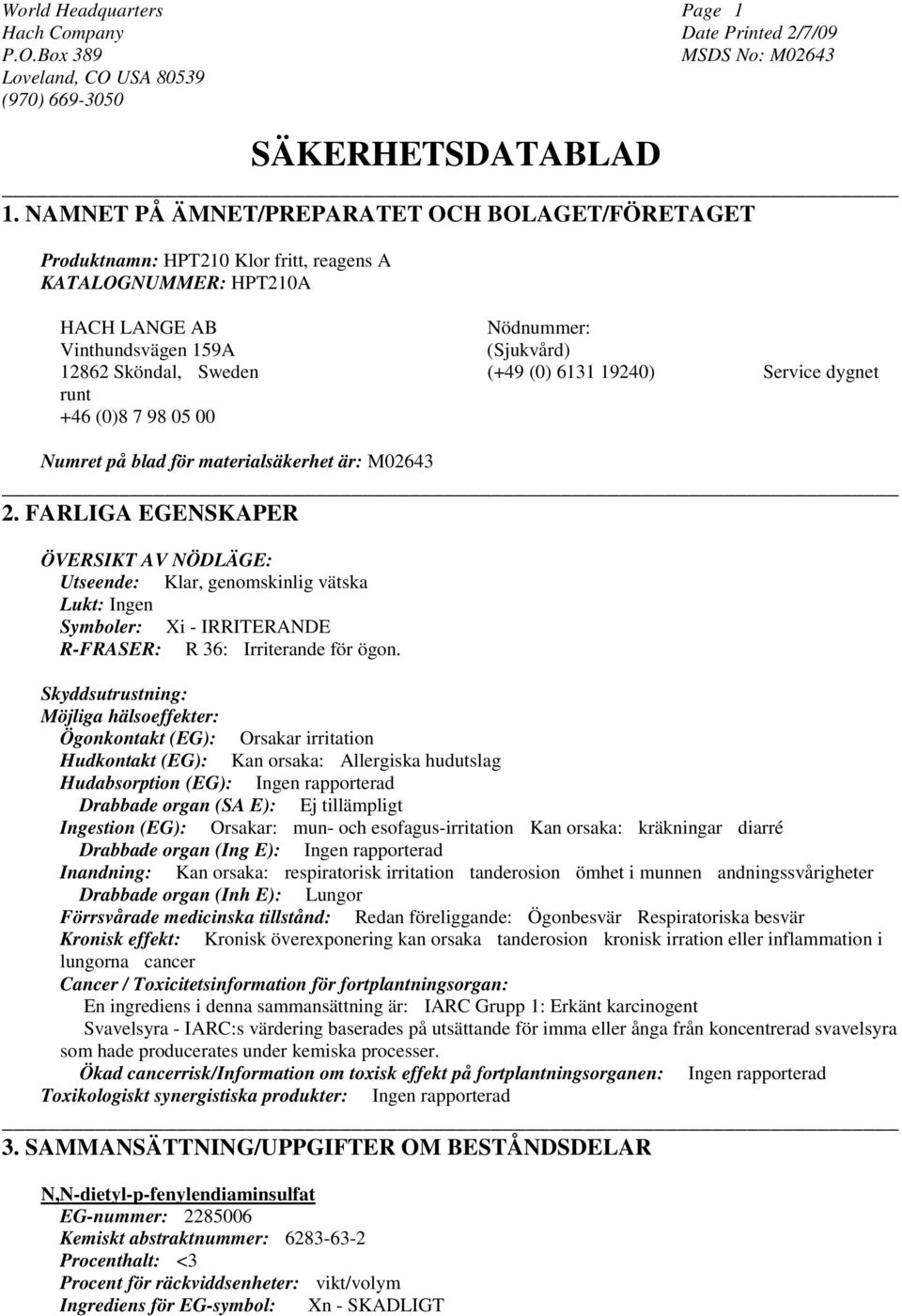 (0) 6131 19240) Service dygnet runt +46 (0)8 7 98 05 00 Numret på blad för materialsäkerhet är: M02643 2.