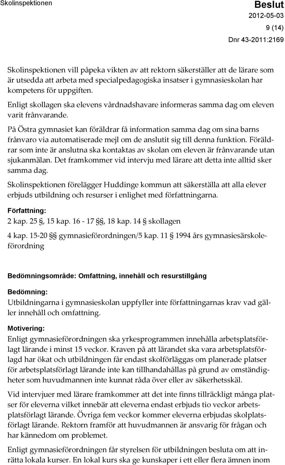 På Östra gymnasiet kan föräldrar få information samma dag om sina barns frånvaro via automatiserade mejl om de anslutit sig till denna funktion.