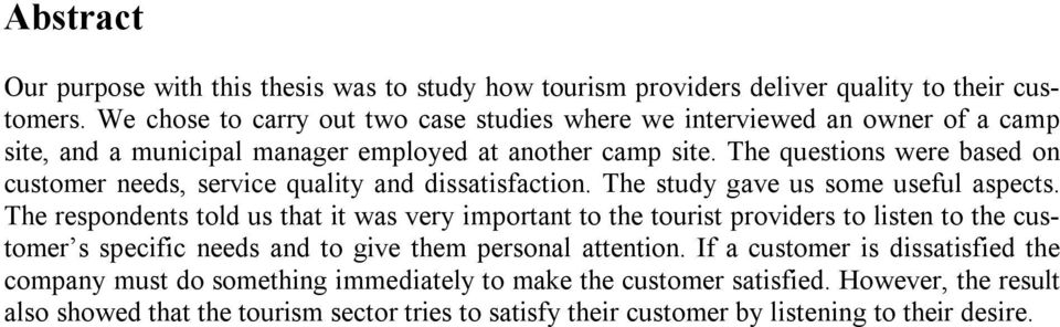 The questions were based on customer needs, service quality and dissatisfaction. The study gave us some useful aspects.