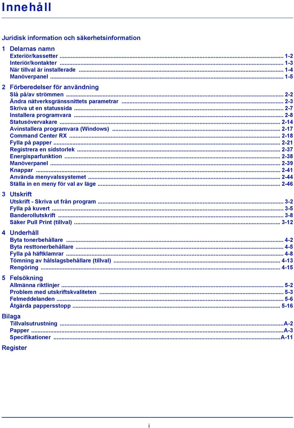 .. 2-14 Avinstallera programvara (Windows)... 2-17 Command Center RX... 2-18 Fylla på papper... 2-21 Registrera en sidstorlek... 2-37 Energisparfunktion... 2-38 Manöverpanel... 2-39 Knappar.