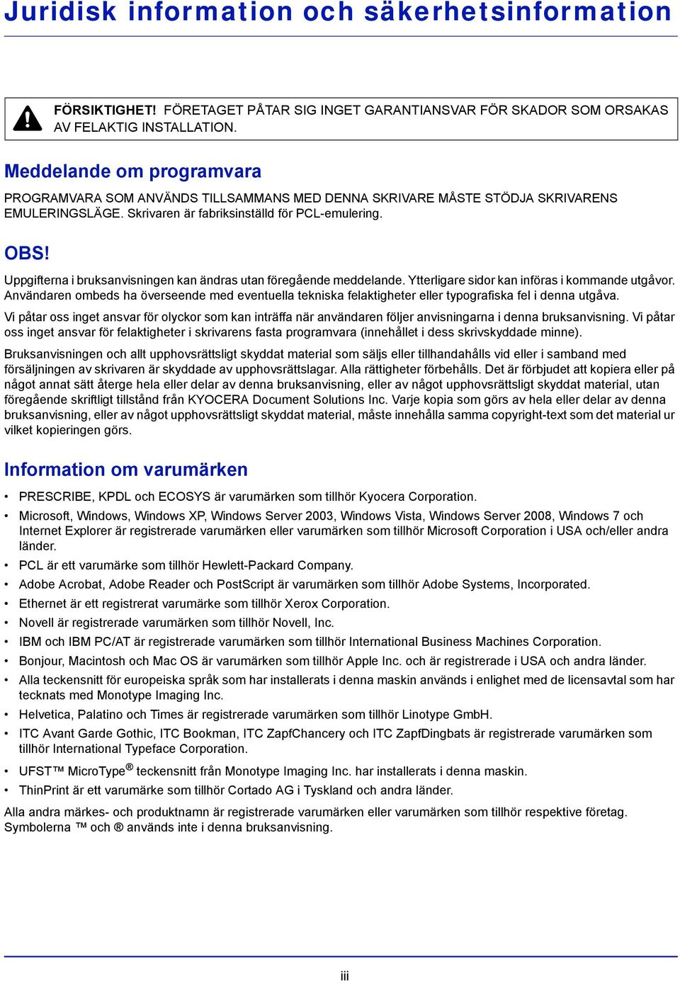 Uppgifterna i bruksanvisningen kan ändras utan föregående meddelande. Ytterligare sidor kan införas i kommande utgåvor.