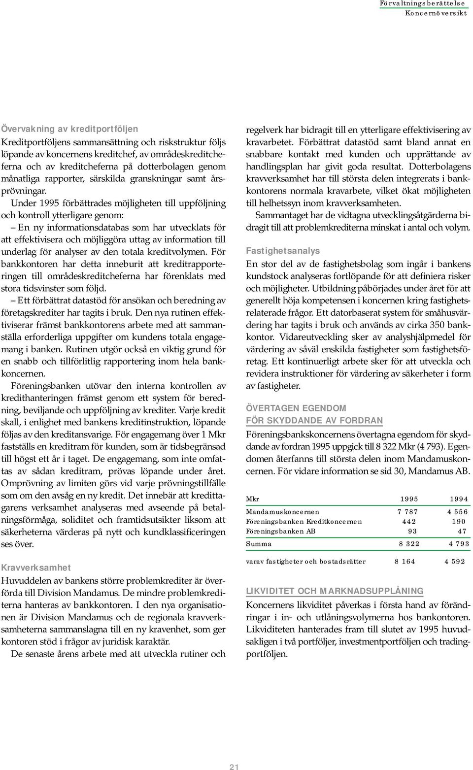 Under 1995 förbättrades möjligheten till uppföljning och kontroll ytterligare genom: En ny informationsdatabas som har utvecklats för att effektivisera och möjliggöra uttag av information till