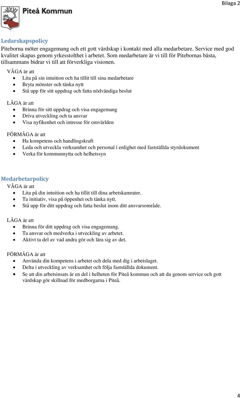 VÅGA är att Lita på sin intuition och ha tillit till sina medarbetare Bryta mönster och tänka nytt Stå upp för sitt uppdrag och fatta nödvändiga beslut LÅGA är att Brinna för sitt uppdrag och visa