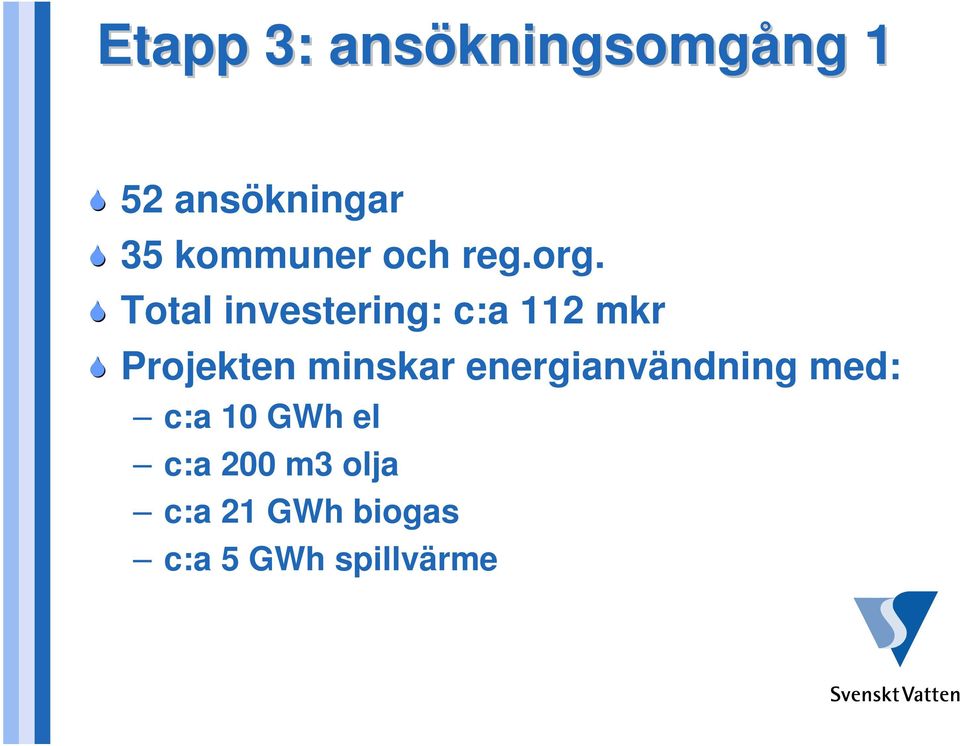 Total investering: c:a 112 mkr Projekten minskar