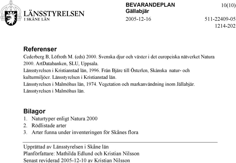 Länsstyrelsen i Malmöhus län, 1974. Vegetation och markanvändning inom Jällabjär. Länsstyrelsen i Malmöhus län. Bilagor 1. Naturtyper enligt Natura 2000 2.