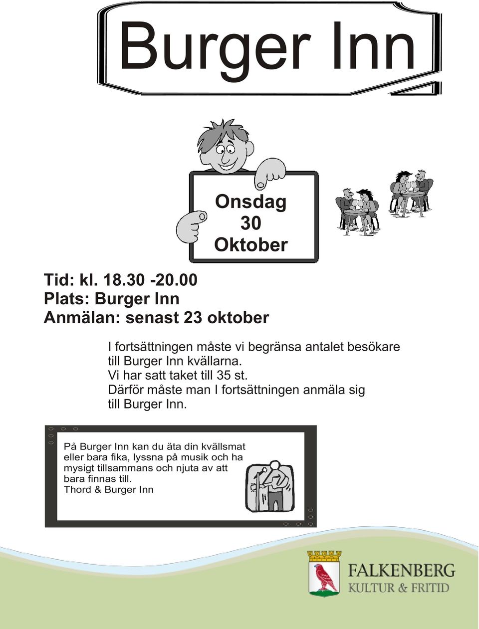 Burger Inn kvällarna. Vi har satt taket till 35 st.