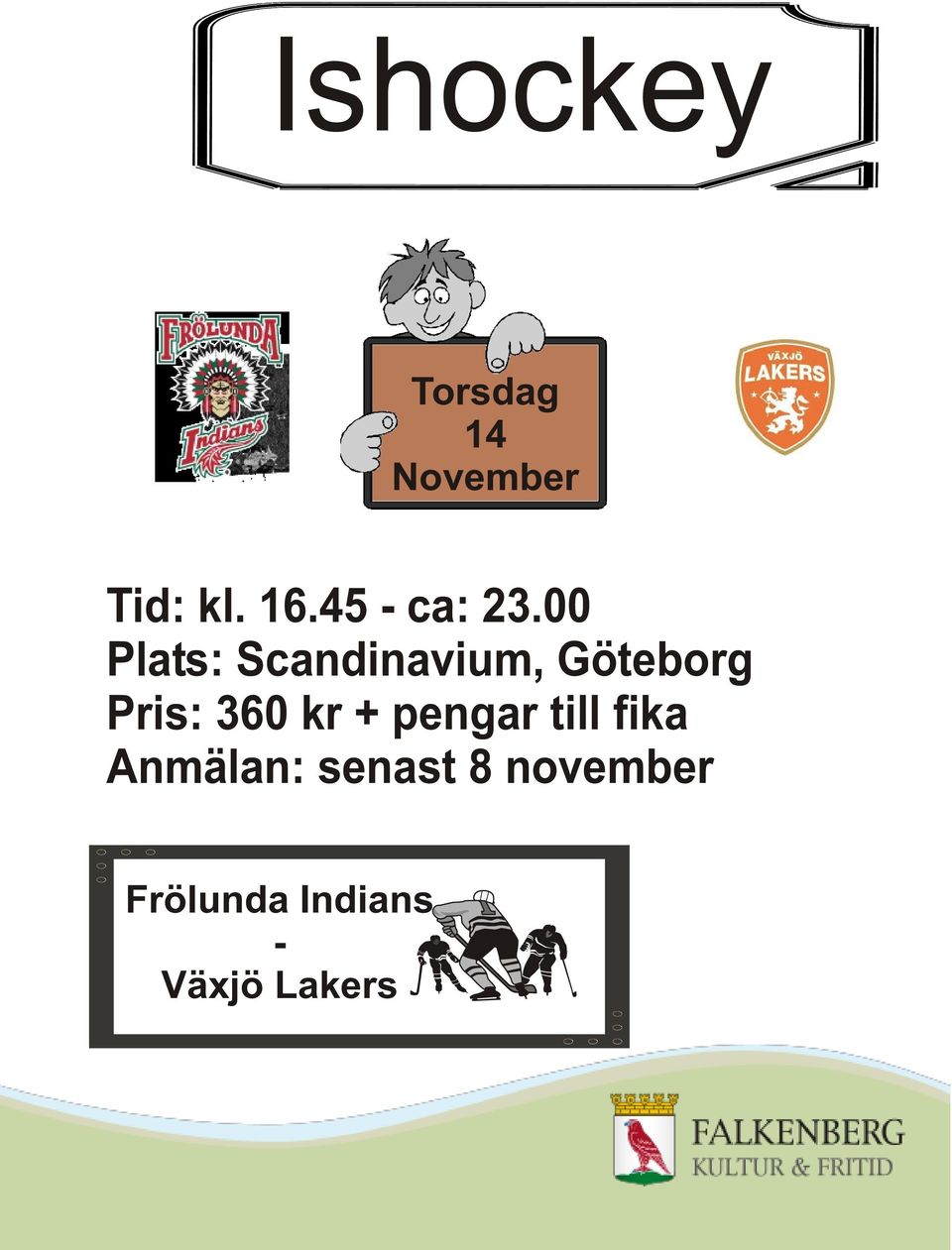 00 Plats: Scandinavium, Göteborg Pris: 360
