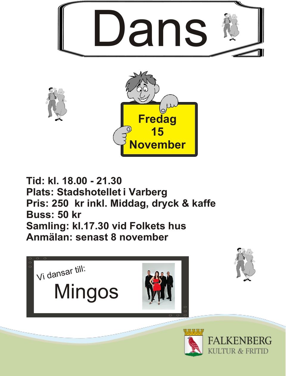 Middag, dryck & kaffe Buss: 50 kr Samling: kl.17.