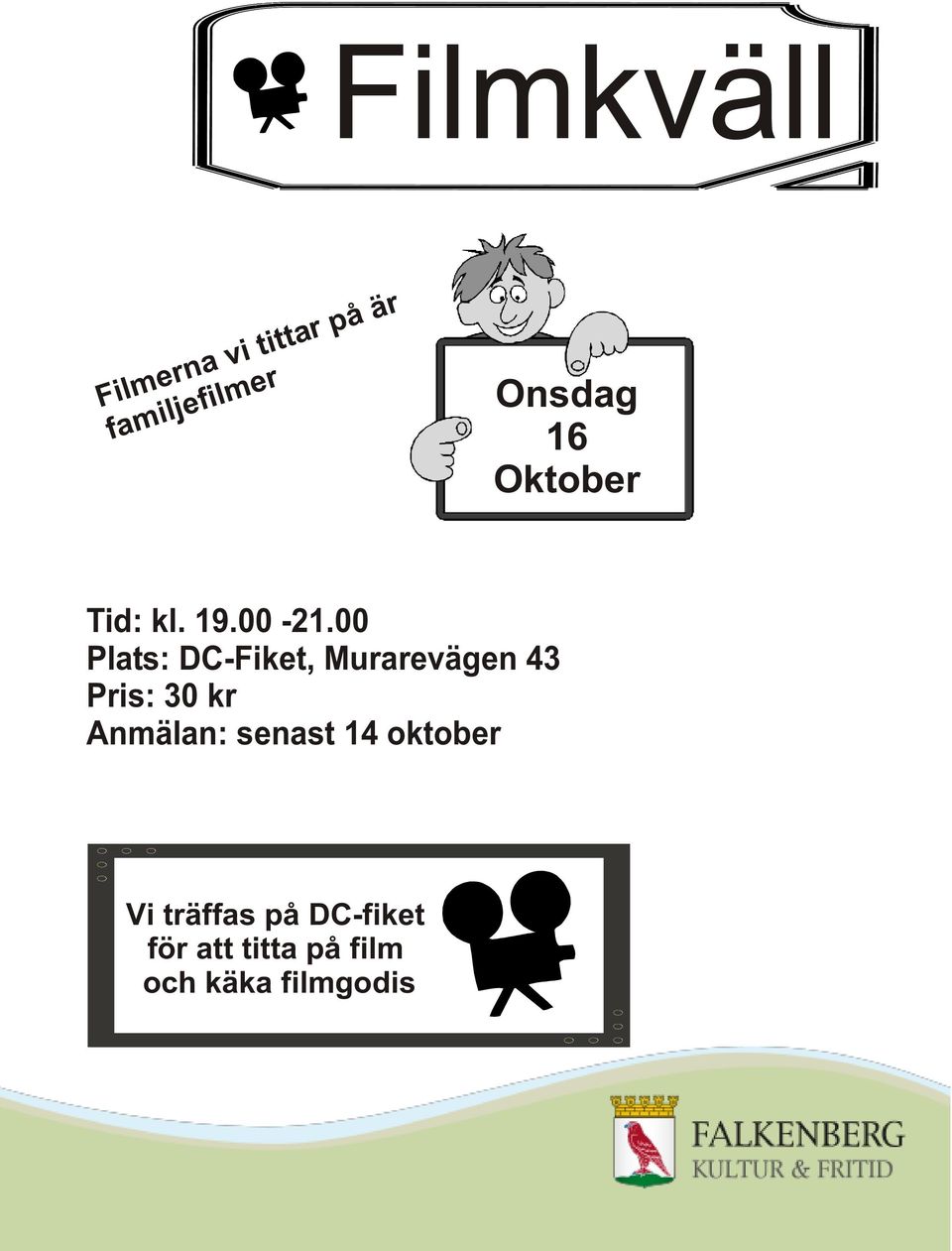00 Plats: DC-Fiket, Murarevägen 43 Pris: 30 kr Anmälan: