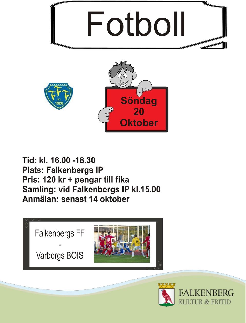 30 Plats: Falkenbergs IP Pris: 120 kr + pengar till