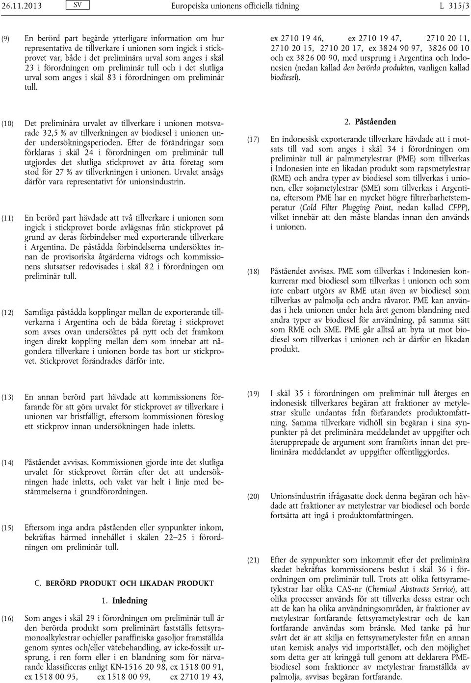 preliminära urval som anges i skäl 23 i förordningen om preliminär tull och i det slutliga urval som anges i skäl 83 i förordningen om preliminär tull.