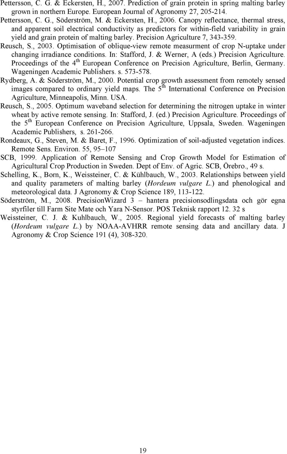 Precision Agriculture 7, 343-359. Reusch, S., 2003. Optimisation of oblique-view remote measurment of crop N-uptake under changing irradiance conditions. In: Stafford, J. & Werner, A (eds.