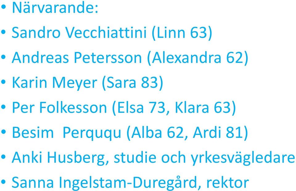 Folkesson (Elsa 73, Klara 63) Besim Perququ (Alba 62, Ardi