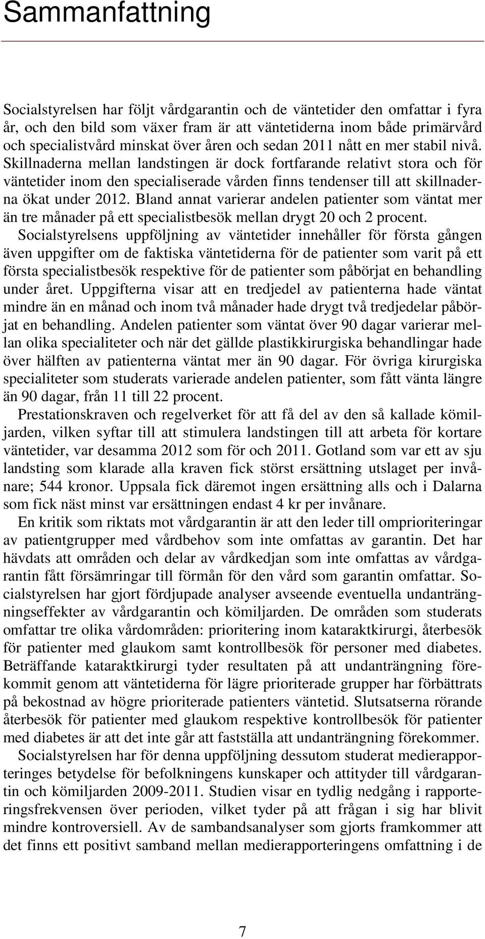 Skillnaderna mellan landstingen är dock fortfarande relativt stora och för väntetider inom den specialiserade vården finns tendenser till att skillnaderna ökat under 2012.