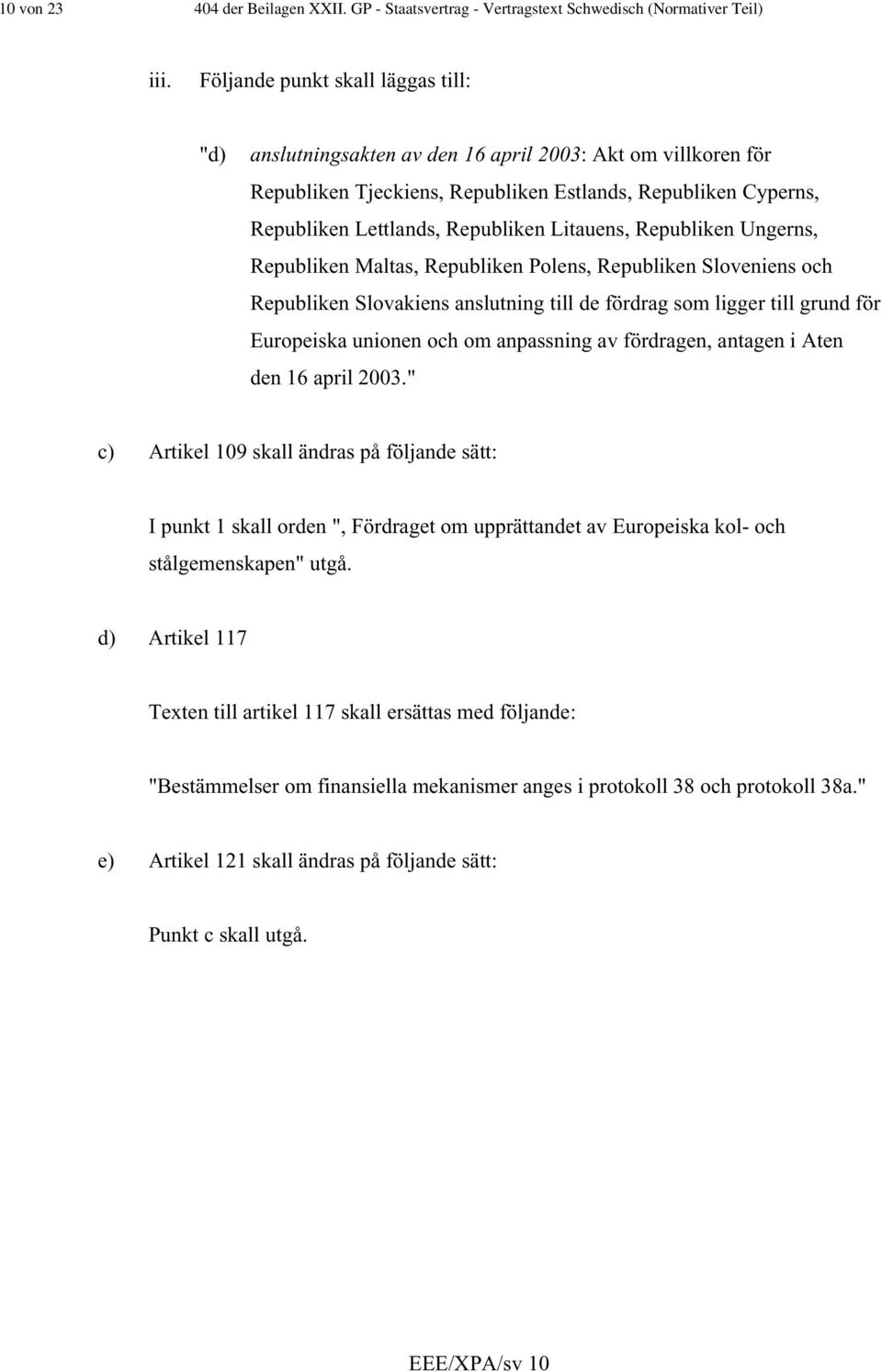 Litauens, Republiken Ungerns, Republiken Maltas, Republiken Polens, Republiken Sloveniens och Republiken Slovakiens anslutning till de fördrag som ligger till grund för Europeiska unionen och om