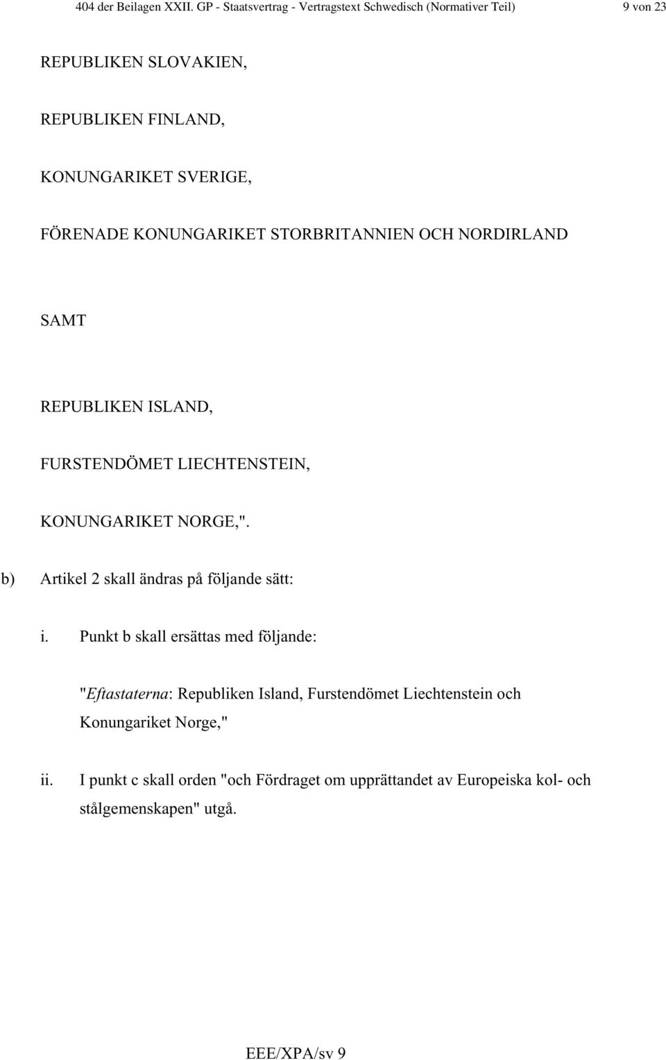 FÖRENADE KONUNGARIKET STORBRITANNIEN OCH NORDIRLAND SAMT REPUBLIKEN ISLAND, FURSTENDÖMET LIECHTENSTEIN, KONUNGARIKET NORGE,".