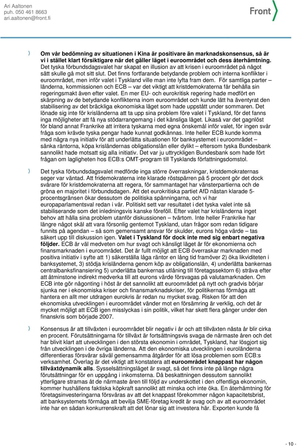 Det finns fortfarande betydande problem och interna konflikter i euroområdet, men inför valet i Tyskland ville man inte lyfta fram dem.