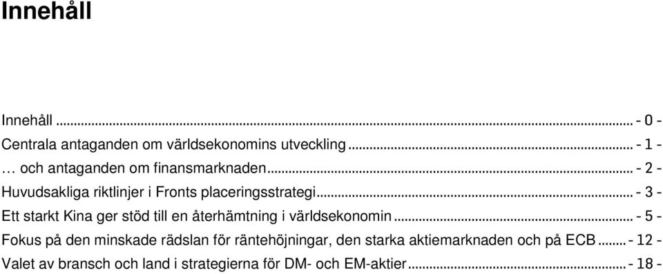 .. - 3 - Ett starkt Kina ger stöd till en återhämtning i världsekonomin.