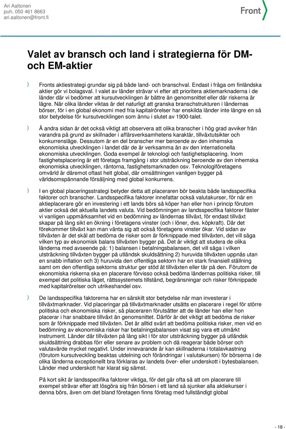 När olika länder viktas är det naturligt att granska branschstrukturen i ländernas börser, för i en global ekonomi med fria kapitalrörelser har enskilda länder inte längre en så stor betydelse för