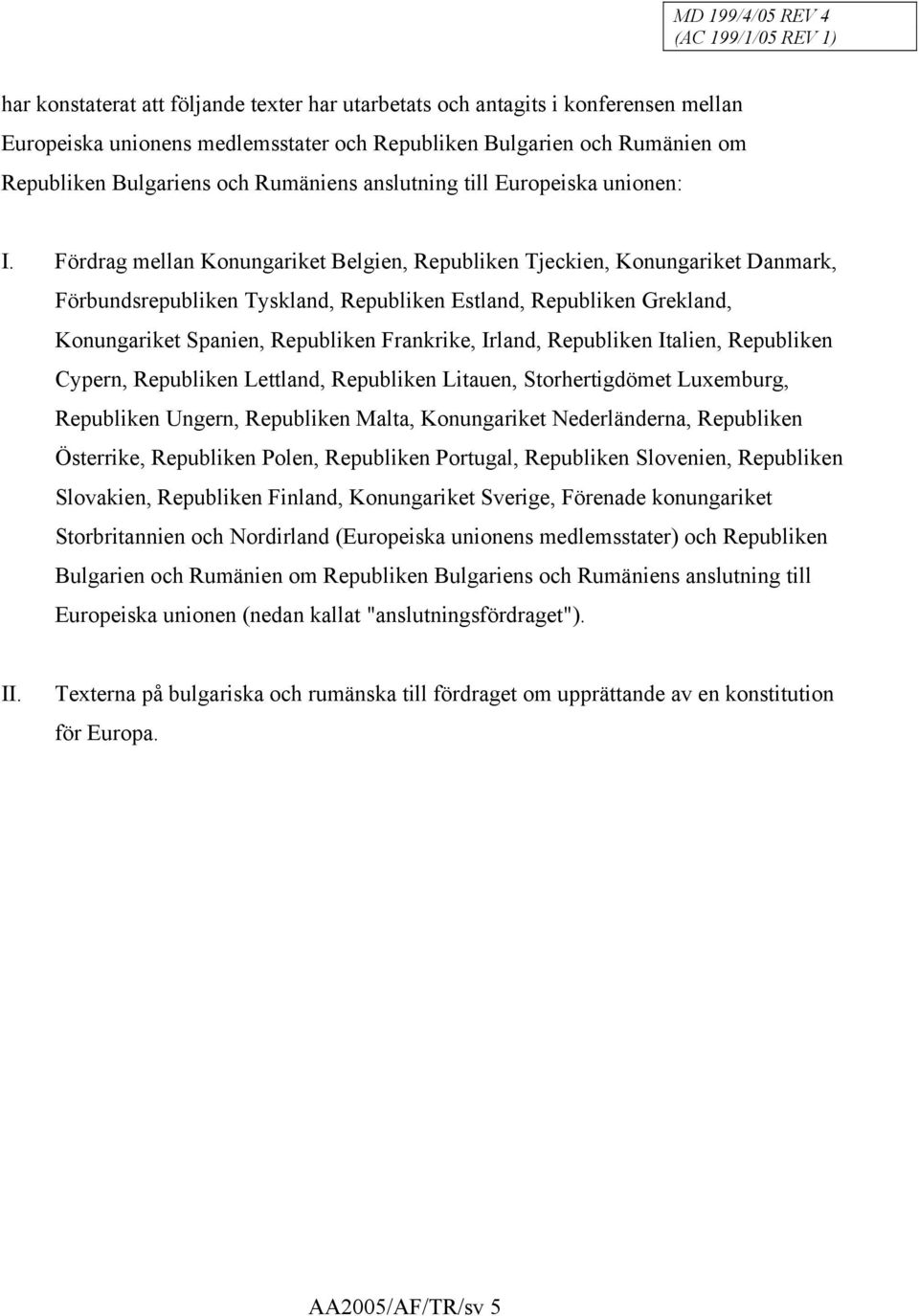 Fördrag mellan Konungariket Belgien, Republiken Tjeckien, Konungariket Danmark, Förbundsrepubliken Tyskland, Republiken Estland, Republiken Grekland, Konungariket Spanien, Republiken Frankrike,