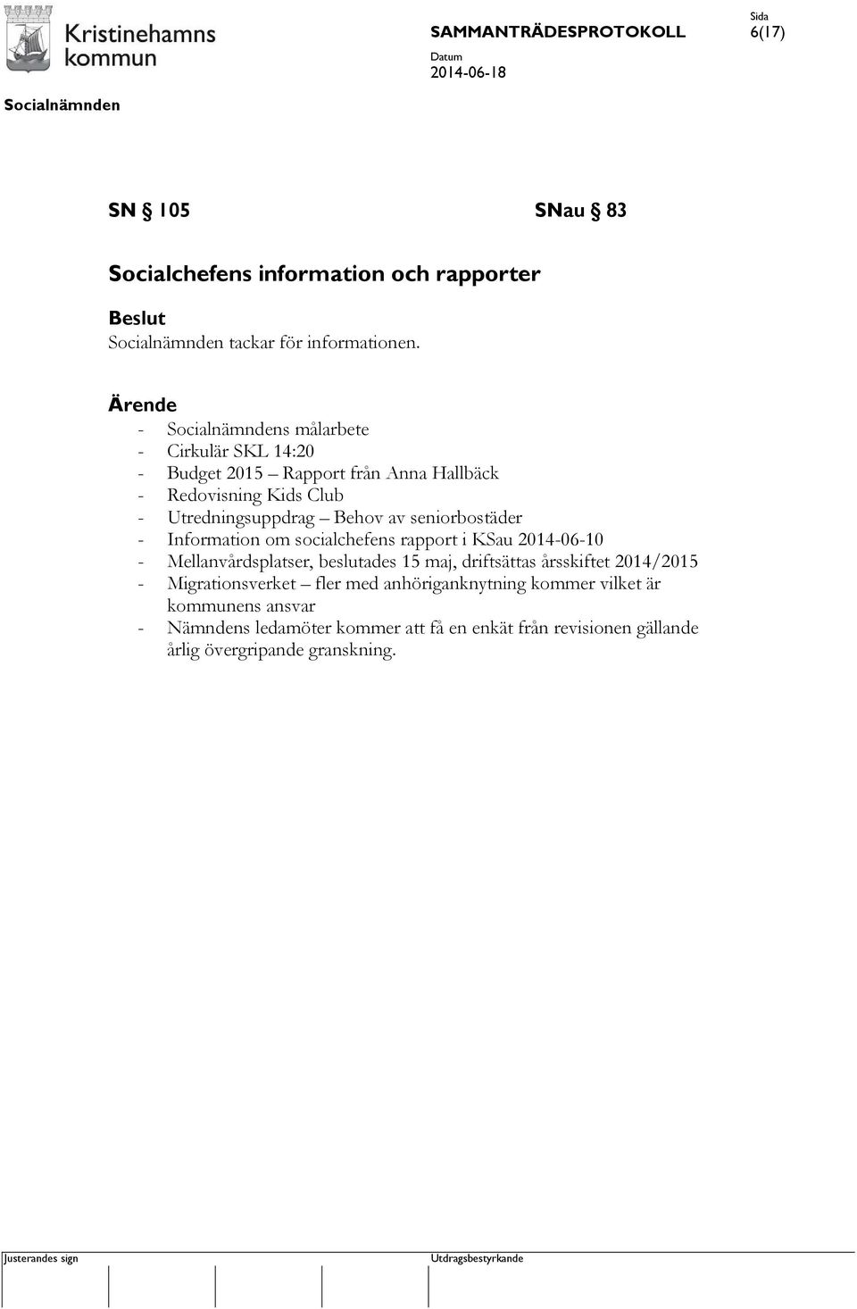 seniorbostäder - Information om socialchefens rapport i KSau 2014-06-10 - Mellanvårdsplatser, beslutades 15 maj, driftsättas årsskiftet