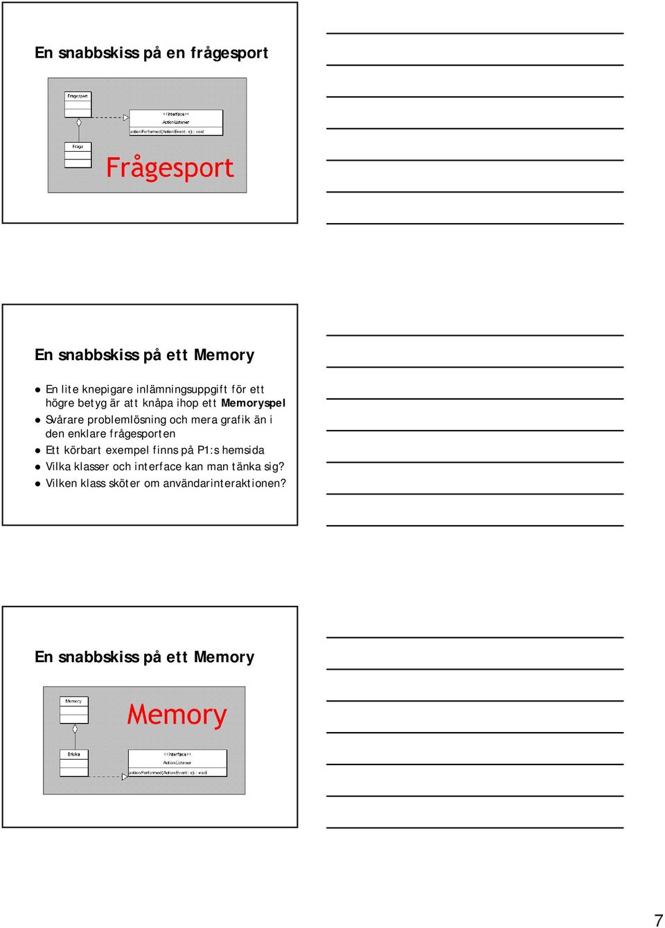 problemlösning och mera grafik än i den enklare frågesporten Ett körbart exempel finns på P1:s hemsida Vilka