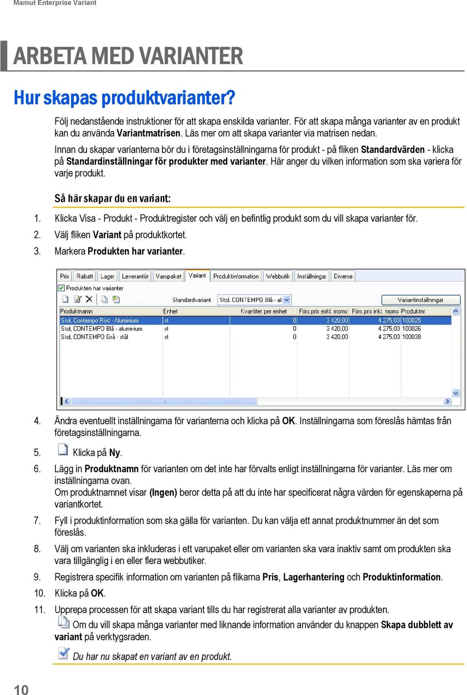 Innan du skapar varianterna bör du i företagsinställningarna för produkt - på fliken Standardvärden - klicka på Standardinställningar för produkter med varianter.