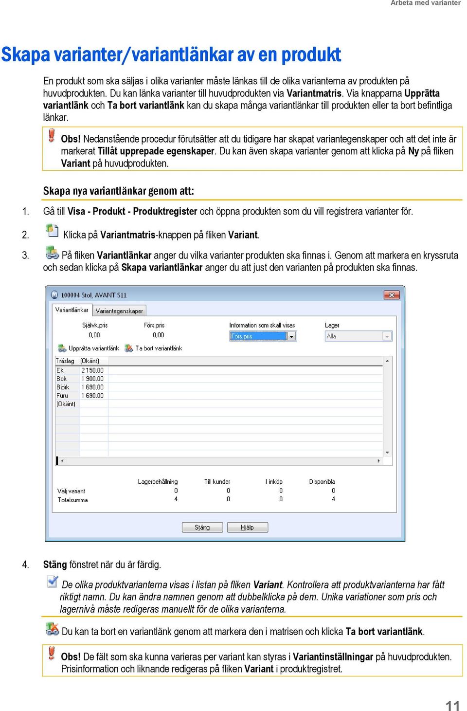 Via knapparna Upprätta variantlänk och Ta bort variantlänk kan du skapa många variantlänkar till produkten eller ta bort befintliga länkar. Obs!