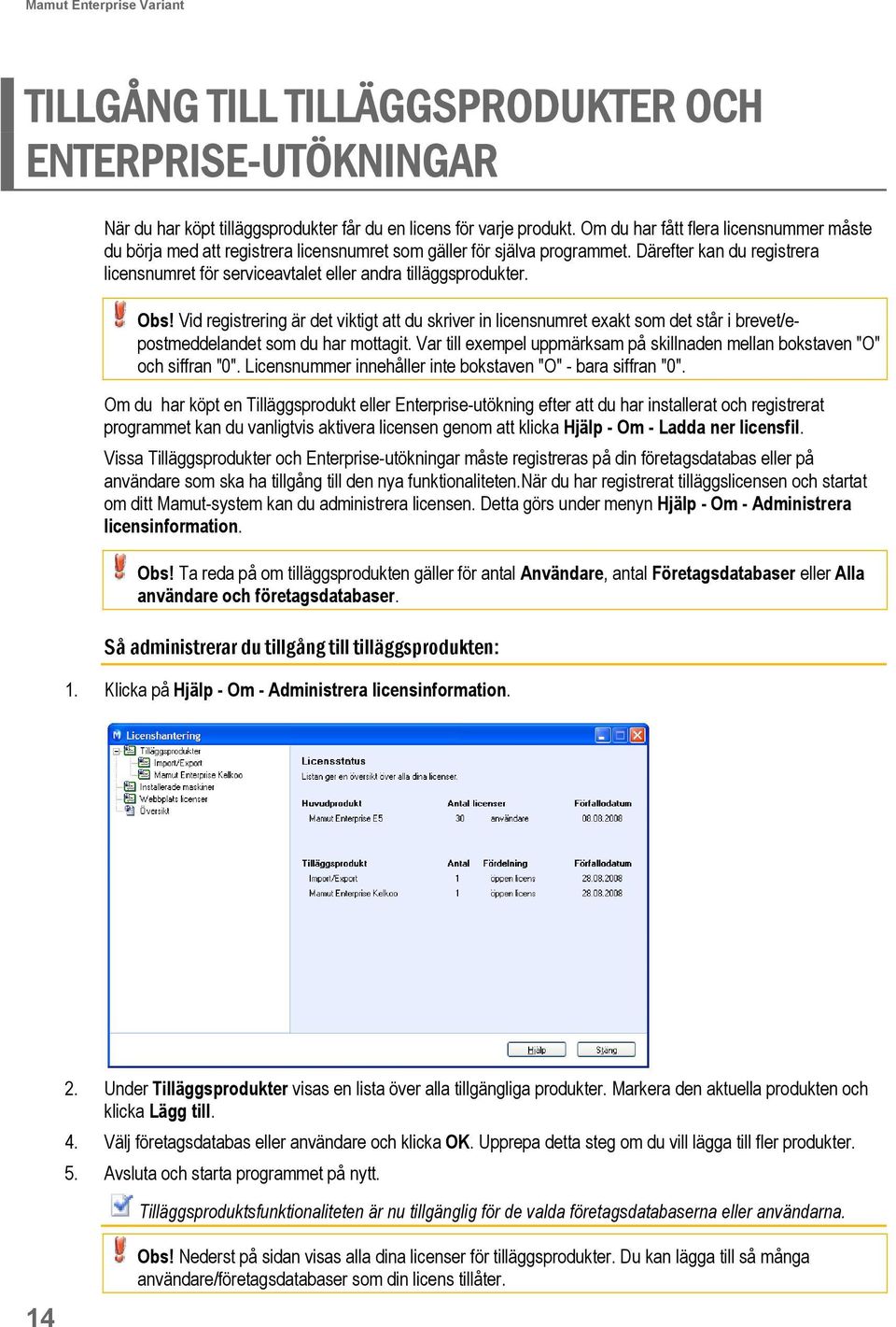 Därefter kan du registrera licensnumret för serviceavtalet eller andra tilläggsprodukter. Obs!