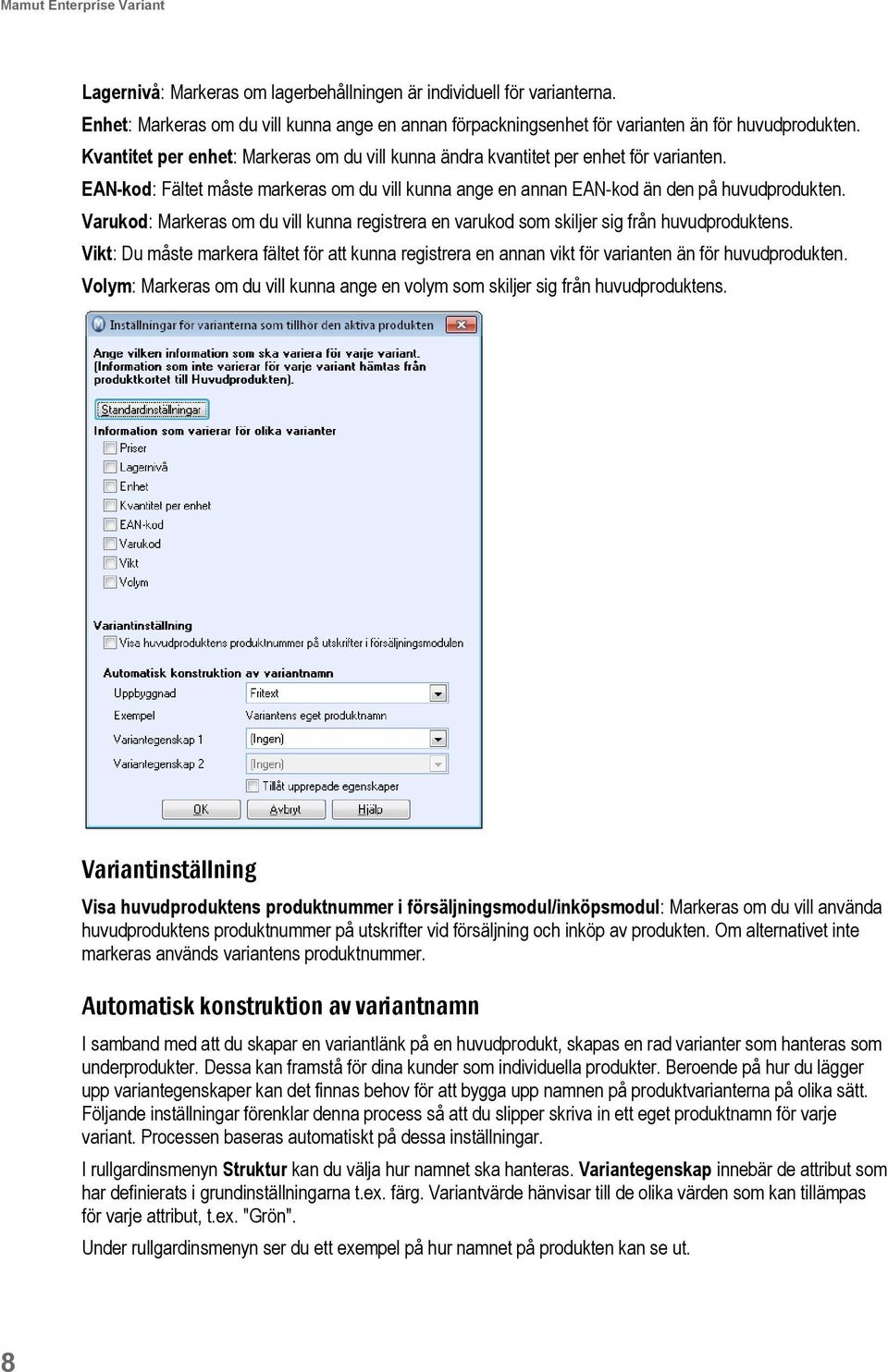 Varukod: Markeras om du vill kunna registrera en varukod som skiljer sig från huvudproduktens. Vikt: Du måste markera fältet för att kunna registrera en annan vikt för varianten än för huvudprodukten.