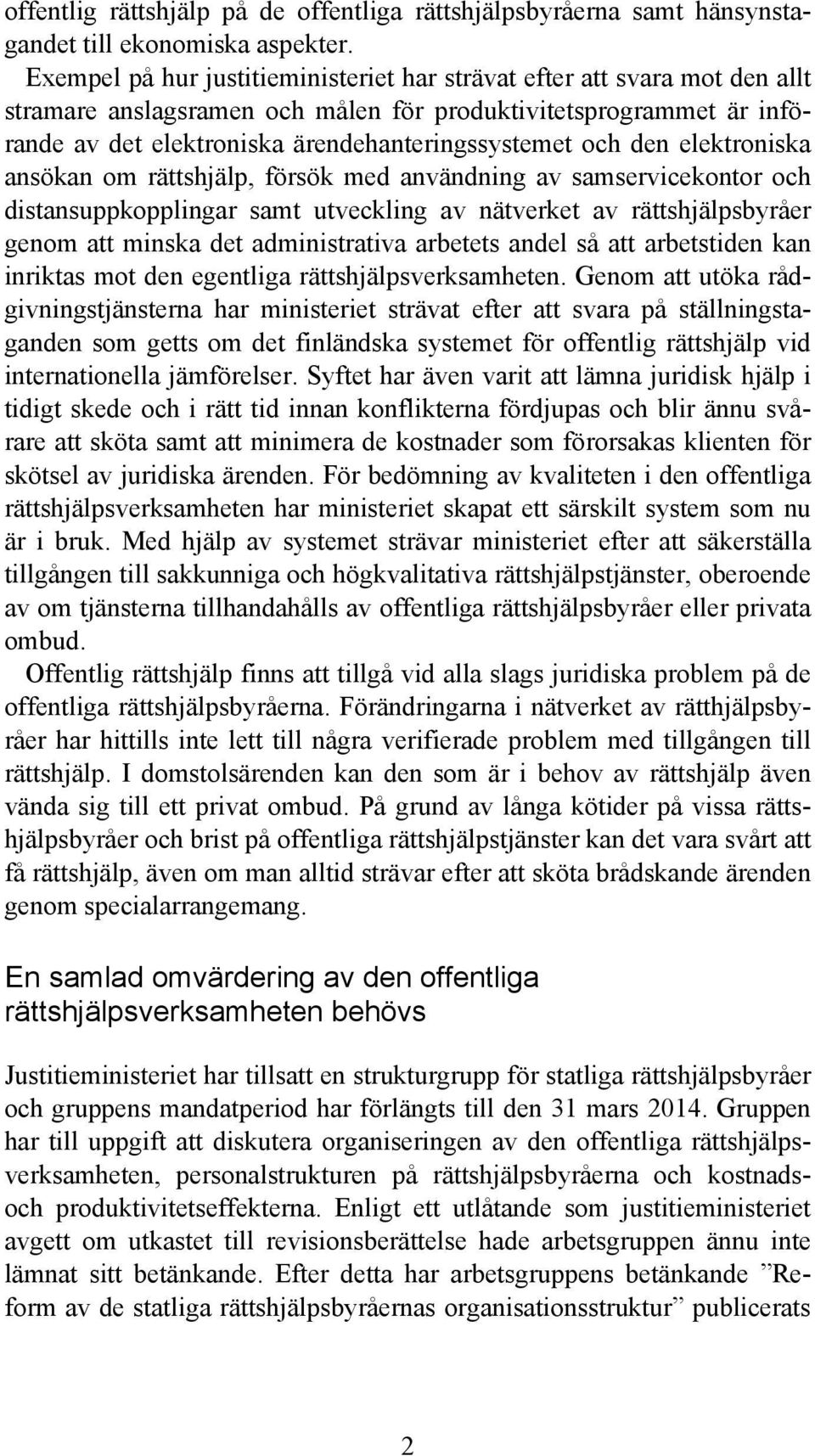 den elektroniska ansökan om rättshjälp, försök med användning av samservicekontor och distansuppkopplingar samt utveckling av nätverket av rättshjälpsbyråer genom att minska det administrativa