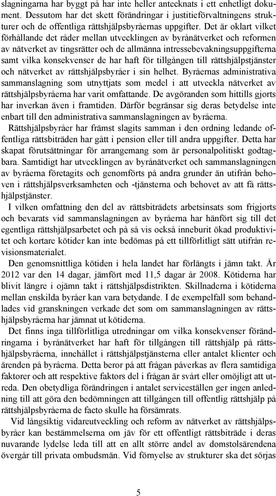 haft för tillgången till rättshjälpstjänster och nätverket av rättshjälpsbyråer i sin helhet.